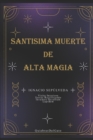 Image for SANTISIMA MUERTE DE ALTA MAGIA (Spanish Edition) : Hechiceria