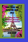 Image for Paris Travel and Adventure Guide 2023 : Exploring the City of Lights Through Unique Experiences