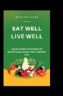 Image for Eat well, live well : Unleashing The Power Of Nutritious Foods For A Vibrant Life
