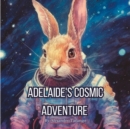 Image for Adelaide&#39;s Cosmic Adventure : An illustrated children&#39;s book
