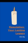 Image for Reputation : Your Lasting Legacy