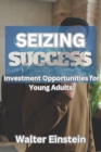 Image for Seizing Success : Investment Opportunities for Young Adults