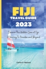 Image for Fiji Travel Guide 2023 : Discover the Hidden Gems of Fiji: A Journey to Paradise and Beyond