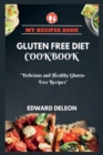 Image for Gluten-Free Diet Cookbook : &quot;Delicious and Healthy Gluten-Free Recipes&quot;