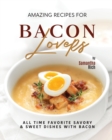Image for Amazing Recipes for Bacon Lovers : All Time Favorite Savory &amp; Sweet Dishes with Bacon