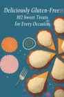 Image for Deliciously Gluten-Free : 102 Sweet Treats for Every Occasion