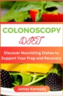 Image for Colonoscopy Diet : Discover Nourishing Dishes to Support Your Prep and Recovery