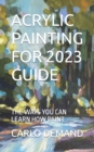 Image for Acrylic Painting for 2023 Guide : The Ways You Can Learn How Paint