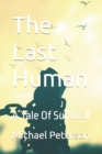 Image for The Last Human : A Tale Of Survival
