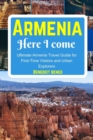 Image for Armenia Here I Come : Ultimate Armenia Travel Guide for First-Time Visitors and Urban Explorers