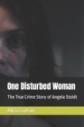 Image for One Disturbed Woman : The True Crime Story of Angela Stoldt