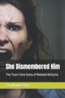 Image for She Dismembered Him : The True Crime Story of Melanie McGuire