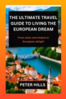 Image for The Ultimate travel Guide to Living the European Dream