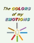 Image for The Colors of My Emotions : Learning to Identify and Manage Feelings