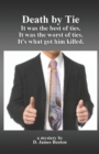 Image for Death by Tie : It was the best of ties. It was the worst of ties. It&#39;s what got him killed.