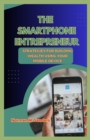 Image for The Smartphone Entrepreneur : Strategies for Building Wealth Using Your Mobile Device