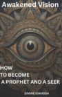 Image for Awakened Vision : How To Become A Prophet and a Seer