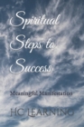 Image for Spiritual Steps to Success : Meaningful Manifestation
