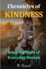 Image for Chronicles of Kindness : Inspiring Tales of Everyday Heroes in Action