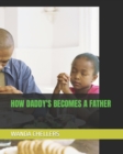 Image for How Daddy&#39;s Becomes a Father