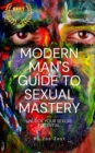 Image for Modern Man&#39;s Guide to Sexual Mastery : Unlock your Sexual Potential