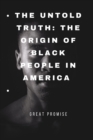 Image for The Untold Truth : The Origin of Black People in America