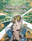 Image for The Magic Truffle Grower&#39;s Guide : a complete step by step guide to sclerotia cultivation