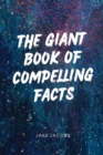 Image for The Giant Book of Compelling Facts