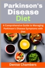 Image for Parkinson&#39;s Disease Diet : A Comprehensive Guide to Managing Your Symptoms and Live Healthy