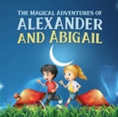 Image for The Magical Adventures of Alexander and Abigail