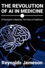 Image for The Revolution of AI in Medicine : AI Revolution in Medicine, The Future of Healthcare