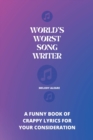 Image for World&#39;s Worst Song Writer : A Funny book of crappy lyrics for your consideration