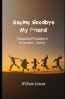 Image for Saying Goodbye My Friend : Navigating Friendship&#39;s Bittersweet Journey