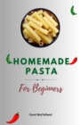 Image for Homemade Pasta Cookbook For Beginners : Fresh Pasta Recipe Guide