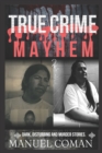 Image for True Crime Mayhem Episodes 2 : Dark, Disturbing and Murder stories.