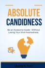 Image for Absolute Candidness : Be an Awesome leader Without Losing Your kind-heartedness.