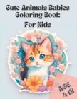 Image for Cute Animals Babies Coloring Book : Cute Animals Coloring Fun Forr Kids Age 4-8 and 8-12