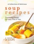 Image for A Collection of Delicious Soup Recipes : Comforting Soups for Every Time of Year