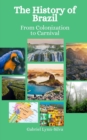 Image for The History of Brazil : From Colonization to Carnival