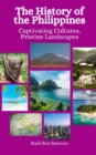 Image for The History of the Philippines : Captivating Cultures, Pristine Landscapes