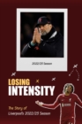 Image for Losing Intensity : The Story of Liverpool&#39;s 2022/23 Season