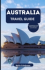 Image for Australia Travel Guide : A Comprehensive Travel Insider&#39;s Guide to the Land of Wonders