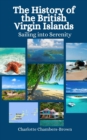 Image for The History of the British Virgin Islands : Sailing into Serenity