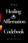 Image for The Healing Affirmation Codebook 1 : Trusted companion on the path to wholeness and well-being