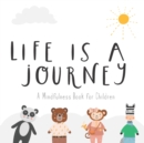 Image for Life Is a Journey : A Mindfulness Book for Children