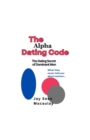Image for The Alpha Dating Code : The Dating Secret of Dominant Men
