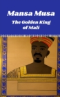 Image for Mansa Musa : The Golden King of Mali