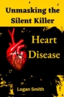 Image for Unmasking the Silent Killer : Heart Disease