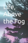 Image for Life, Above the Fog