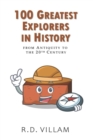 Image for 100 Greatest Explorers in History from Antiquity to the 20th Century : A Popular Science Book